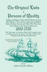 The Original Lists of Persons of Quality; Emigrants; Religious Exiles; Political Rebels; Serving Men Sold for a Term of Years; Apprentices; Children Stolen; Maidens Pressed; And Others Who Went From Great Britain To The American Plantation, 1600-1700, Wi