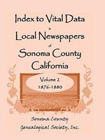 Index To Vital Data In Local Newspapers Of Sonoma County California, Volume II: 1876-1880