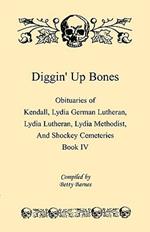Diggin' Up Bones, Book IV: Obituaries of Kendall Lydia German Lutheran, Lydia Lutheran, Lydia Methodist, and Shockey Cemeteries -Located in Grant, Hamilton and Wichita County, Kansas