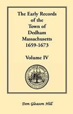 The Early Records of the Town of Dedham, Massachusetts, 1659-1673: Volume IV