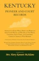 Kentucky Pioneer And Court Records: Abstracts of Early Wills, Deeds and Marriages From Court Houses and Records of Old Bibles, Churches, Grave Yards, and Cemeteries Copied by American War Mothers-Genealogical Material Collected From Authentic Sources-Reco