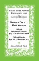 School Board Minutes, Enumerations Lists and Account Records, Barbour County, West Virginia: Philippi Independent District, July 1870-December 1899 Philippi District, September 1871-November 1899