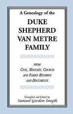 A Genealogy Of The Duke-Shepherd-Van Metre Family From Civil, Military, Church and Family Records and Documents