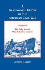 A Grassroots History of the American Civil War, Vol. II: The Bully Seventh Ohio Volunteer Infantry