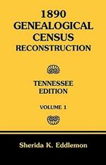 1890 Genealogical Census Reconstruction: Tennessee, Volume 1