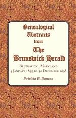 Genealogical Abstracts from the Brunswick Herald. Brunswick, Maryland, 4 January 1895 to 30 December 1898