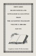 Obituaries, Death Notices & Genealogical Gleanings from the Saugerties Telegraph, Volume 5: 1880-1884