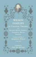 Wilson Families in Colonial Virginia and Related Mason, Seawell, Goodrich, Boush Families: Ancestors and Kin of Benjamin Wilson (1733-1814)