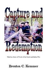 Capture and Redemption: Third in a Series of Novels of the French and Indian War