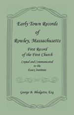 Early Town Records of Rowley, Massachusetts. First Record of the First Church, Copied and Communicated to the Essex Institute