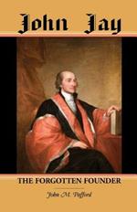 John Jay: The Forgotten Founder