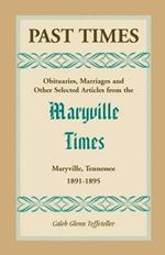 Past Times: Obituaries, Marriages and Other Selected Articles from the Maryville Times, Maryville, Tennessee, Volume II, 1891-1895