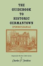 The Guidebook to Historic Germantown [Pennsylvania]