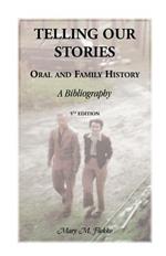 Telling Our Stories, Oral and Family History: A Bibliography, 5th Edition