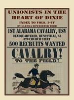 Unionists in the Heart of Dixie: 1st Alabama Cavalry, Usv, Index to Volumes I-IV