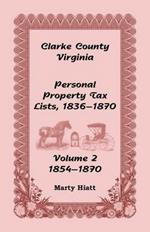 Clarke County, Virginia Personal Property Tax Lists: Volume 2, 1854-1870