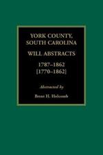 York County, South Carolina Will Abstracts, 1787-1862 [1770-1862]