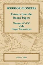 Warrior-Pioneers: Extracts from the Boone Papers, Volumes 4C-13C of the Draper Manuscripts