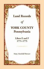 Land Records of York County, Pennsylvania, Libers E and F, 1771-1775