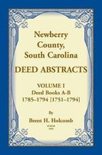 Newberry, County, South Carolina Deed Abstracts, Volume I: Deed Books A-B, 1785-1794 [1751-1794]