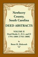 Newberry County, South Carolina Deed Abstracts. Volume II: Deed Books C, D-2, and D. 1794-1800 [1765-1800]