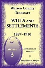 Warren County, Tennessee Wills and Settlements Volume 3, 1887-1910
