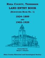 Rhea County, Tennessee Land Entry Book (Surveyors Book No. 1), 1824-1889 and 1902-1929