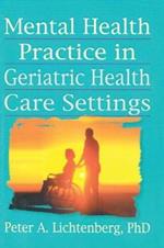 Mental Health Practice in Geriatric Health Care Settings