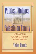 Political Violence and the Palestinian Family: Implications for Mental Health and Well-Being