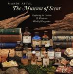 The Museum of Scent: Exploring the Curious and Wondrous World of Fragrance