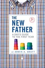 The New Father: A Dad's Guide to the First Year (Third Edition) (The New Father)