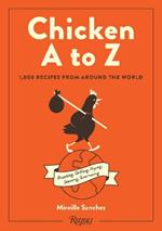 Chicken A to Z: Roasting, Grilling, Frying, Stewing, Simmering