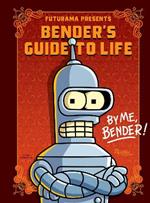 Futurama Presents: Bender’s Guide to Life: By me, Bender! 