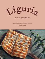 Liguria: The Cookbook: Recipes from the Italian Riviera 