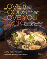 Love the Foods That Love You Back: Clean, Healthy, Vegan Recipes for Everyone