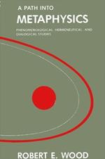 A Path into Metaphysics: Phenomenological, Hermeneutical, and Dialogical Studies