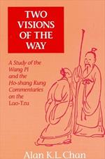 Two Visions of the Way: A Study of the Wang Pi and the Ho-shang Kung Commentaries on the Lao-Tzu