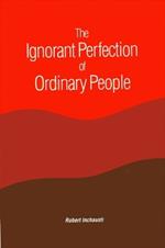 The Ignorant Perfection of Ordinary People