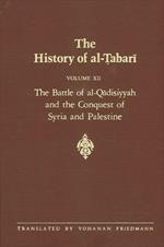 The History of al-Tabari Vol. 12: The Battle of al-Qadisiyyah and the Conquest of Syria and Palestine A.D. 635-637/A.H. 14-15