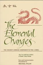The Elemental Changes: The Ancient Chinese Companion to the I Ching. The T'ai Hsuan Ching of Master Yang Hsiung Text and Commentaries translated by Michael Nylan