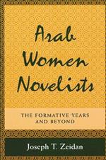 Arab Women Novelists: The Formative Years and Beyond