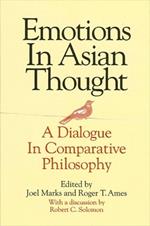 Emotions in Asian Thought: A Dialogue in Comparative Philosophy, With a Discussion by Robert C. Solomon