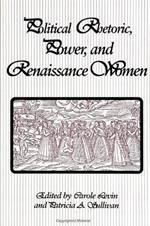 Political Rhetoric, Power, and Renaissance Women