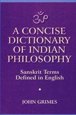 A Concise Dictionary of Indian Philosophy: Sanskrit Terms Defined in English (New and Revised Edition)