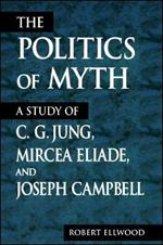 The Politics of Myth: A Study of C. G. Jung, Mircea Eliade, and Joseph Campbell