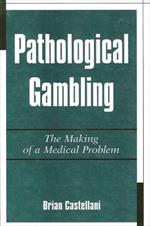 Pathological Gambling: The Making of a Medical Problem