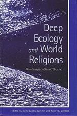 Deep Ecology and World Religions: New Essays on Sacred Ground