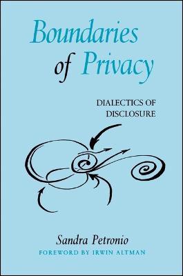 Boundaries of Privacy: Dialectics of Disclosure - Sandra Petronio - cover