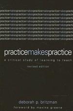 Practice Makes Practice: A Critical Study of Learning to Teach, Revised Edition