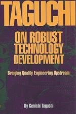 Taguchi on Robust Technology Development: Bringing Quality Engineering Upstream